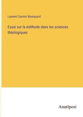 Essai sur la mthode dans les sciences thologiques 1