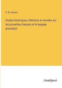 bokomslag Etudes historiques, littéraires et morales sur les proverbes français et le langage proverbial