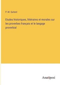 bokomslag Etudes historiques, littraires et morales sur les proverbes franais et le langage proverbial