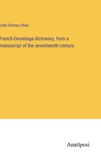 bokomslag French-Onondaga dictionary, from a manuscript of the seventeenth century