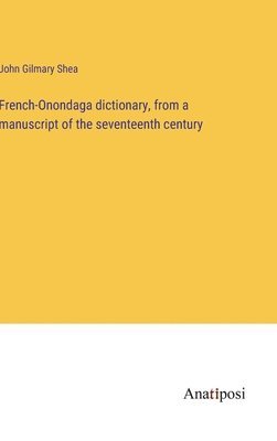 bokomslag French-Onondaga dictionary, from a manuscript of the seventeenth century