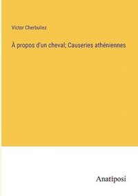 bokomslag  propos d'un cheval; Causeries athniennes