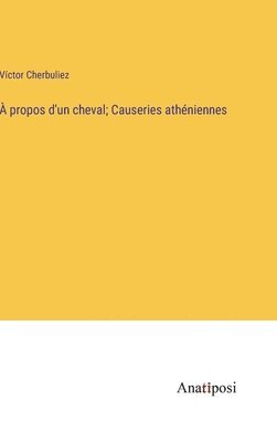  propos d'un cheval; Causeries athniennes 1