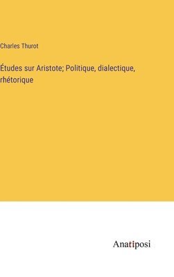 bokomslag tudes sur Aristote; Politique, dialectique, rhtorique