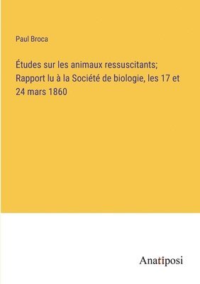 bokomslag Études sur les animaux ressuscitants; Rapport lu à la Société de biologie, les 17 et 24 mars 1860