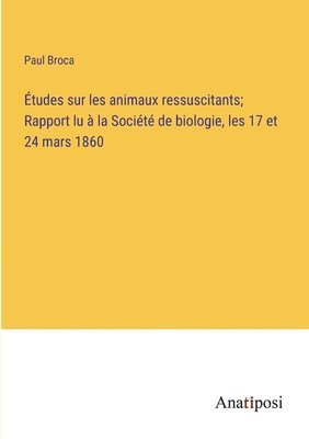 bokomslag tudes sur les animaux ressuscitants; Rapport lu  la Socit de biologie, les 17 et 24 mars 1860