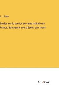 bokomslag tudes sur le service de sant militaire en France; Son pass, son prsent, son avenir