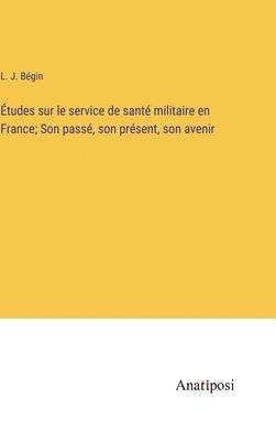 bokomslag tudes sur le service de sant militaire en France; Son pass, son prsent, son avenir