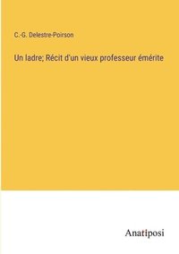 bokomslag Un ladre; Rcit d'un vieux professeur mrite