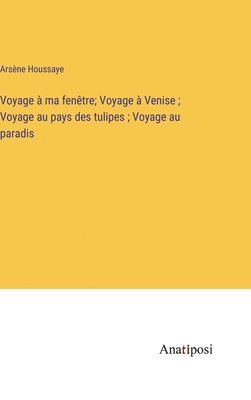 Voyage  ma fentre; Voyage  Venise; Voyage au pays des tulipes; Voyage au paradis 1