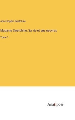 Madame Swetchine; Sa vie et ses oeuvres 1