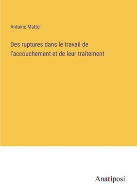 Des ruptures dans le travail de l'accouchement et de leur traitement 1