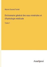 bokomslag Dictionnaire gnral des eaux minrales et d'hydrologie mdicale