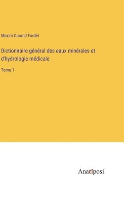 bokomslag Dictionnaire général des eaux minérales et d'hydrologie médicale