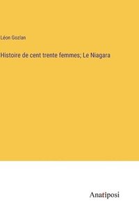 bokomslag Histoire de cent trente femmes; Le Niagara