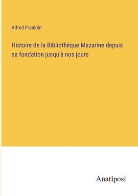 bokomslag Histoire de la Bibliothque Mazarine depuis sa fondation jusqu' nos jours