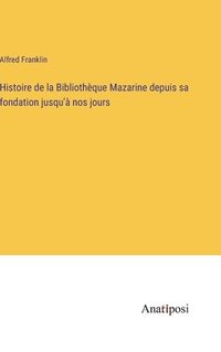 bokomslag Histoire de la Bibliothque Mazarine depuis sa fondation jusqu' nos jours