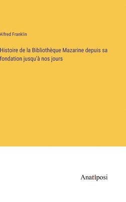 bokomslag Histoire de la Bibliothèque Mazarine depuis sa fondation jusqu'à nos jours