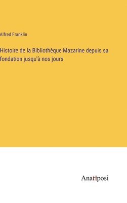 bokomslag Histoire de la Bibliothque Mazarine depuis sa fondation jusqu' nos jours