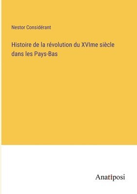 bokomslag Histoire de la rvolution du XVIme sicle dans les Pays-Bas