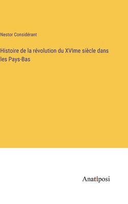 bokomslag Histoire de la révolution du XVIme siècle dans les Pays-Bas