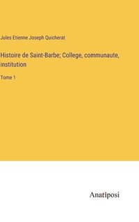 bokomslag Histoire de Saint-Barbe; College, communaute, institution