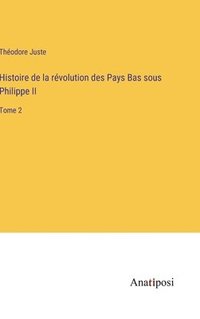 bokomslag Histoire de la rvolution des Pays Bas sous Philippe II