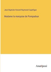 bokomslag Madame la marquise de Pompadour