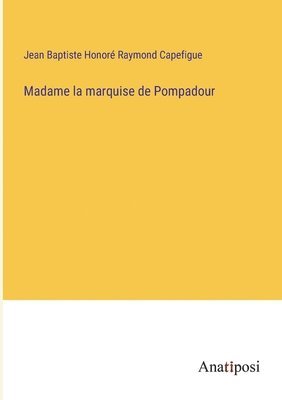 Madame la marquise de Pompadour 1