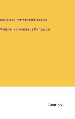 bokomslag Madame la marquise de Pompadour
