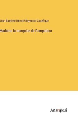 bokomslag Madame la marquise de Pompadour