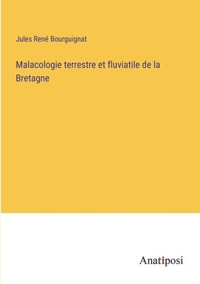 Malacologie terrestre et fluviatile de la Bretagne 1