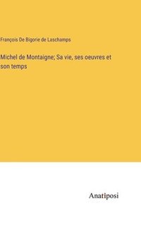 bokomslag Michel de Montaigne; Sa vie, ses oeuvres et son temps