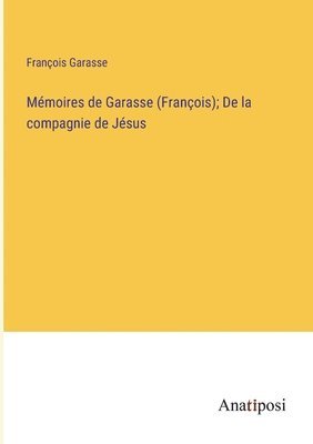 bokomslag Mmoires de Garasse (Franois); De la compagnie de Jsus