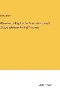 bokomslag Mmoires de Rigolboche; Orns d'un portrait photographi par Petit et Trinquart