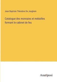 bokomslag Catalogue des monnaies et mdailles formant le cabinet de feu