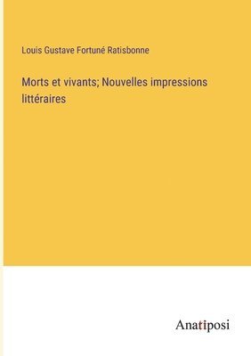 bokomslag Morts et vivants; Nouvelles impressions littraires