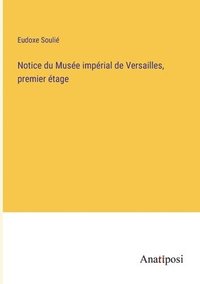 bokomslag Notice du Muse imprial de Versailles, premier tage
