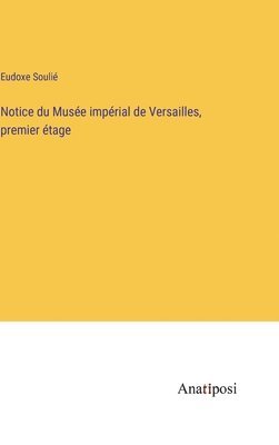 bokomslag Notice du Musée impérial de Versailles, premier étage