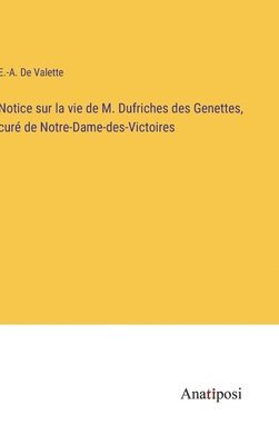 bokomslag Notice sur la vie de M. Dufriches des Genettes, cur de Notre-Dame-des-Victoires