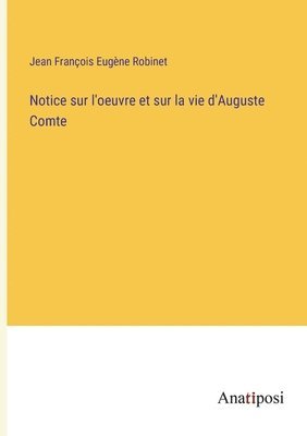 bokomslag Notice sur l'oeuvre et sur la vie d'Auguste Comte