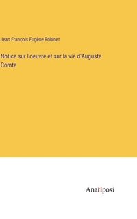 bokomslag Notice sur l'oeuvre et sur la vie d'Auguste Comte