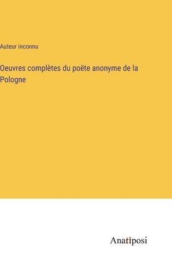 bokomslag Oeuvres complètes du poëte anonyme de la Pologne