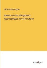 bokomslag Memoire sur les allongements hypertrophiques du col de l'uterus