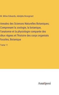 bokomslag Annales des Sciences Naturelles Botaniques; Comprenant la zoologie, la botanique, l'anatomie et la physiologie compare des dux rgnes et l'histoire des corps organiss fossiles; Botanique