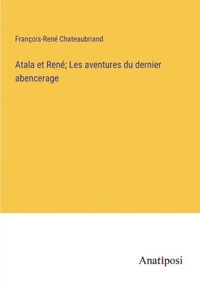 bokomslag Atala et René; Les aventures du dernier abencerage