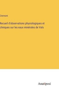 bokomslag Recueil d'observations physiologiques et cliniques sur les eaux minrales de Vals