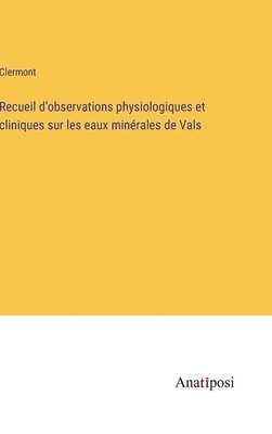 Recueil d'observations physiologiques et cliniques sur les eaux minérales de Vals