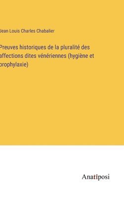 bokomslag Preuves historiques de la pluralité des affections dites vénériennes (hygiène et prophylaxie)