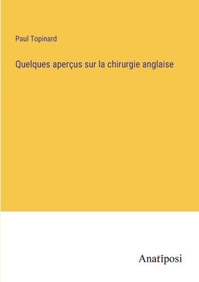 Paul Topinard - Quelques aperçus sur la chirurgie anglaise, Häftad